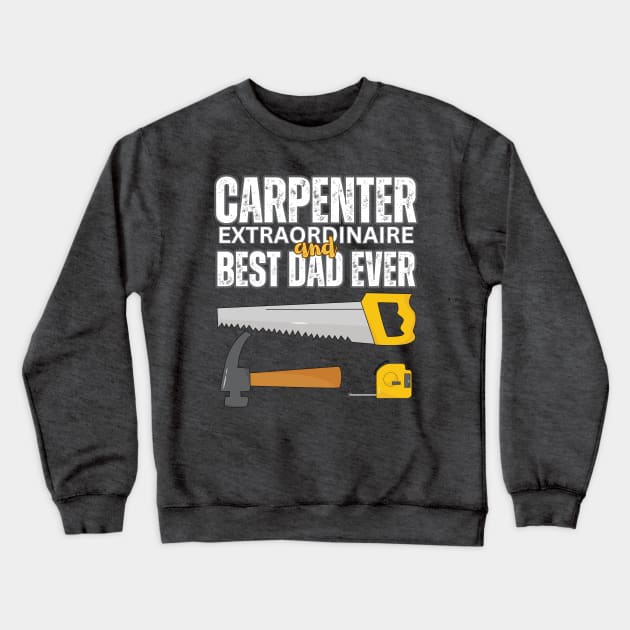 Carpenter Dad Crewneck Sweatshirt by T-Crafts